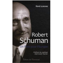Robert Schuman Un Père pour l'Europe